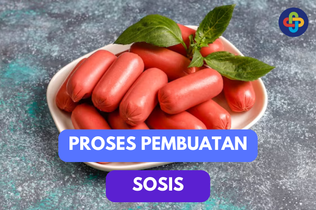 Dibalik Layar Produksi Sosis: Proses dan Bahan-Bahannya